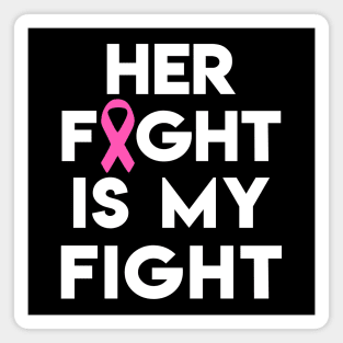 Her Fight Is My Fight - Pink Ribbon Magnet